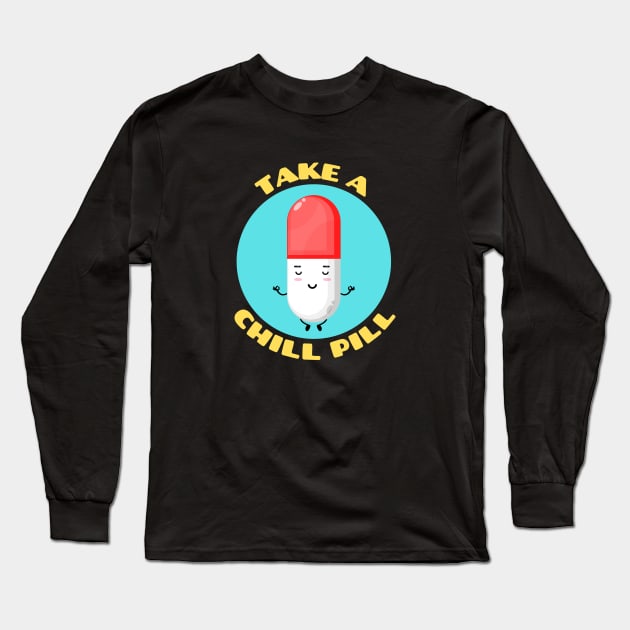 Take A Chill Pill | Chill Pill Pun Long Sleeve T-Shirt by Allthingspunny